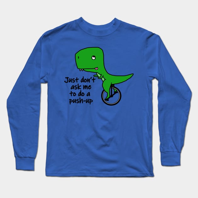 T Rex riding a unicycle - not doing a push-up Long Sleeve T-Shirt by jenido